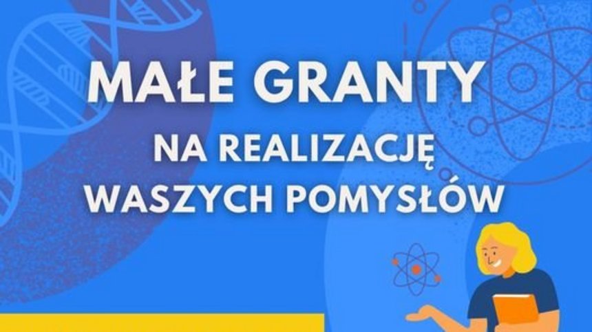 Małe granty na realizację Waszych pomysłów! Weź udział - dotacja do 7500 zł. Plakat promujący dotację.