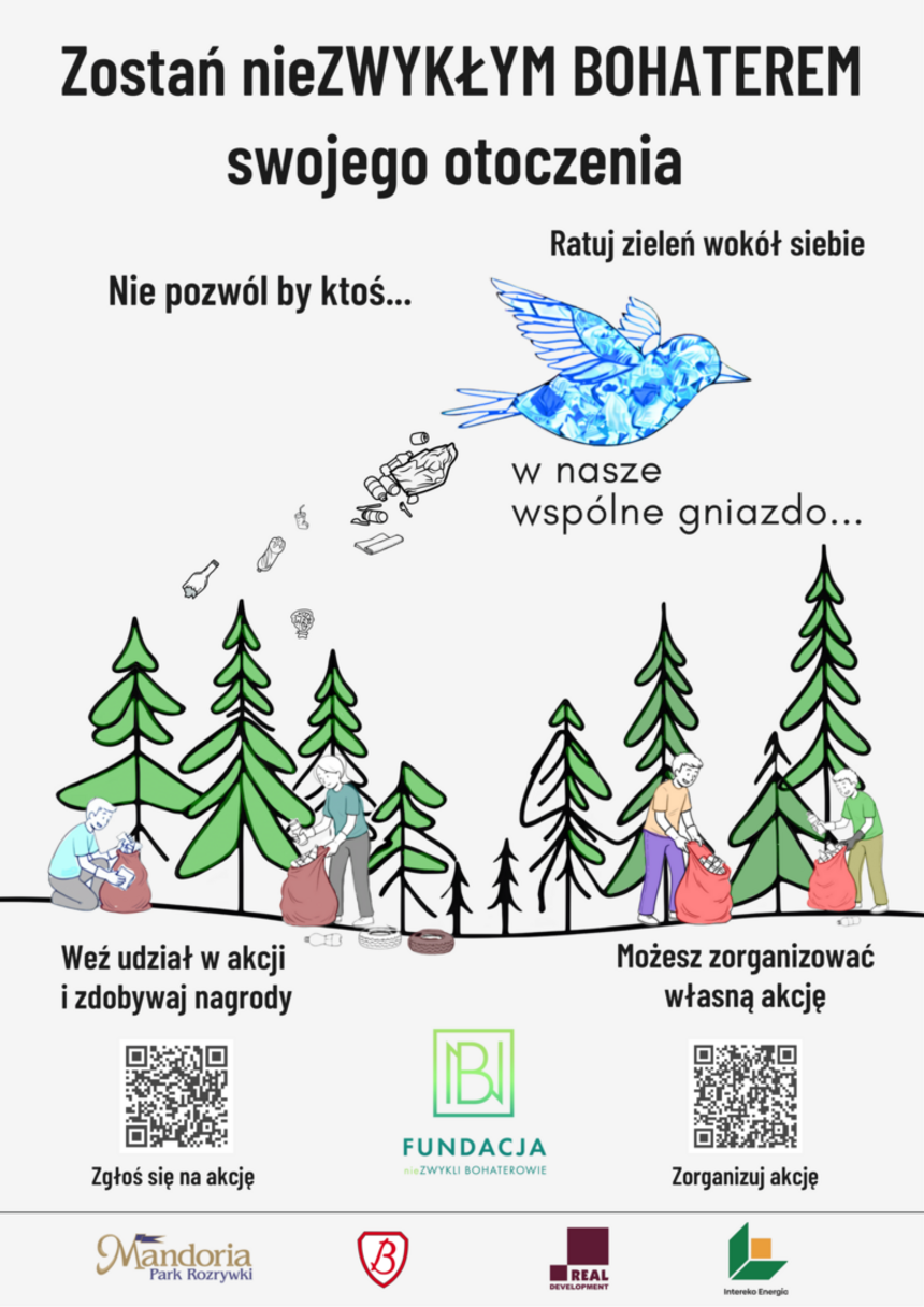 Na tle białego plakatu, są zielone drzewa lecący niebieski ptak. Plakat zachęca do dbania o środowisko – wzywa, by zostać bohaterem swojego otoczenia i sprzątać lasy. Pokazuje ludzi zbierających śmieci wśród drzew i zwierząt. Hasła:na plakacie "Zostań nieZwykłym Bohaterem swojego otoczenia"  „Nie pozwól ranić natury – to nasze wspólne gniazdo”. Można dołączyć do akcji lub zorganizować własną. na dole strony loga organizatorów oraz kody QR z dodatkowymi informacjami.