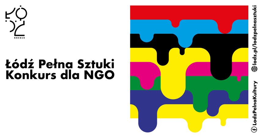 Grafika promująca konkurs pod nazwą Łódź Pełna Sztuki. Na białym tle logo Łódź Kreuje, napis Łódź Pełna Sztuki, Konkurs dla NGO oraz grafika: poziome, różnokolorowe pasy farby, która miejscami zlewa się dużymi kroplami.