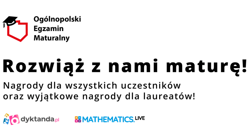 Rozwiąż z nami maturę! Nagrody dla wszystkich uczestników oraz wyjątkowe nagrody dla laureatów.